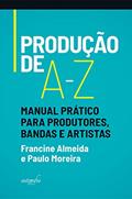 Ler Produção de A-Z: Manual Prático Para Produtores, Bandas e Artistas, do autor Francine Almeida; Paulo Moreira Ler Produção de A-Z: Manual Prático Para Produtores, Bandas e Artistas, do autor Francine Almeida; Paulo Moreira