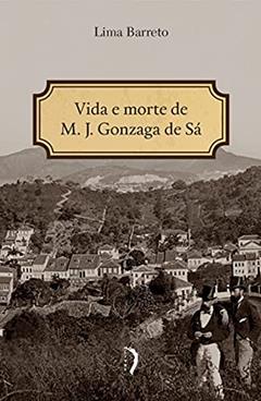 Vida e Morte de M. J. Gonzaga de Sá, do autor Lima Barreto