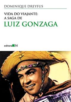 Vida do viajante: a saga de Luiz Gonzaga, do autor Dominique Dreyfus