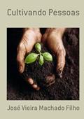 Ler Cultivando Pessoas, do autor José Vieira Machado Filho Ler Cultivando Pessoas, do autor José Vieira Machado Filho