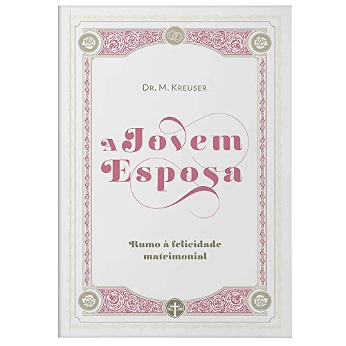 Ler A Jovem Esposa, do autor Dr. M. Kreuser Ler A Jovem Esposa, do autor Dr. M. Kreuser