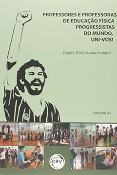 Professores e professoras de educação física progressistas do mundo, uni-vos! Volume 41, do autor Daniel Teixeira Maldonado