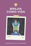 Ler Brilha como vida, do autor Maria Grazia Calandrone