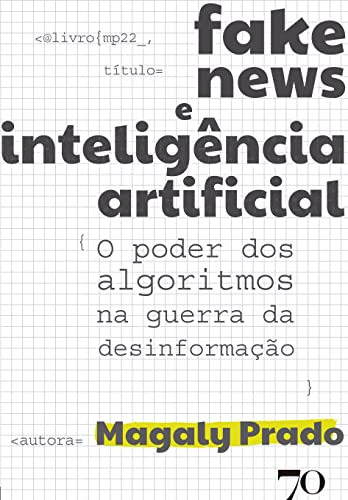 Ler Fake News e Inteligência Artificial: o Poder dos Algoritmos na Guerra da Desinformação, do autor Magaly Prado Ler Fake News e Inteligência Artificial: o Poder dos Algoritmos na Guerra da Desinformação, do autor Magaly Prado