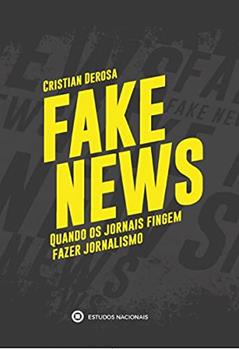 Fake News - Quando os Jornais Fingem Fazer Jornalismo, do autor Cristian Derosa