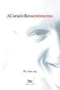 Ler A cura do ressentimento, do autor Léo Pereira