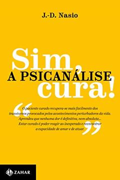 Sim, a psicanálise cura!, do autor J.-D. Nasio