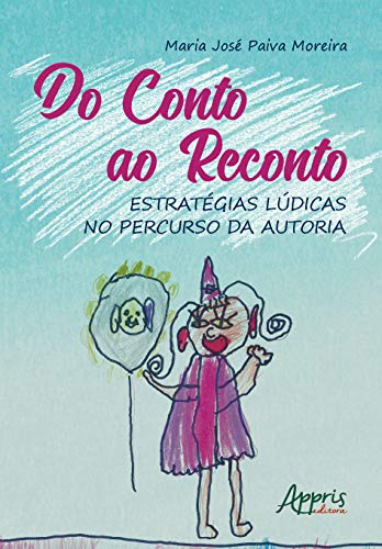 Ler Do conto ao reconto: estratégias lúdicas no percurso da autoria, do autor Maria José Paiva Moreira Ler Do conto ao reconto: estratégias lúdicas no percurso da autoria, do autor Maria José Paiva Moreira