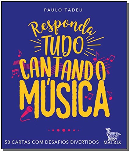 Responda tudo cantando música: 50 cartas com desafios divertidos, do autor Paulo Tadeu