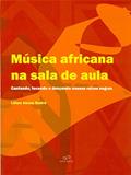 Ler Música Africana na Sala de Aula. Cantando, Tocando e Dançando Nossas Raízes Negras, do autor Lilian Abreu Sodré Ler Música Africana na Sala de Aula. Cantando, Tocando e Dançando Nossas Raízes Negras, do autor Lilian Abreu Sodré