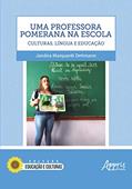 Ler Uma professora pomerana na escola: culturas, língua e educação, do autor Jandira Marquardt Dettmann