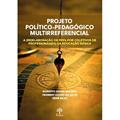 Ler PROJETO POLÍTICO-PEDAGÓGICO MULTIRREFERENCIAL: A (RE)ELABORAÇÃO DE PPPS POR COLETIVOS DE PROFESSORAS(ES) DA EDUCAÇÃO BÁSICA, do autor ROBERTO SIDNEI MACEDO