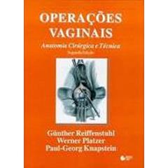 Operações vaginais: Anatomia Cirúrgica E Técnica, do autor Günther Reiffenstuhl; Werner Platzer; Paul-Georg Knapstein