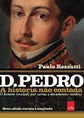 Ler D Pedro I: A história não contada - Nova edição revista e ampliada: O homem revelado por cartas e documentos inéditos, do autor Paulo Rezzutti Ler D Pedro I: A história não contada - Nova edição revista e ampliada: O homem revelado por cartas e documentos inéditos, do autor Paulo Rezzutti