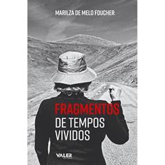 Fragmentos de tempos vividos, do autor Marilza de Melo Foucher