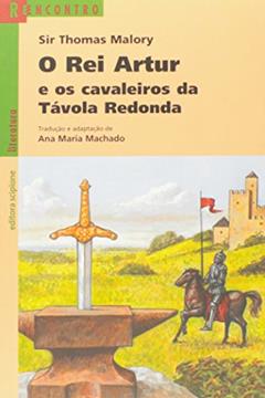 O rei Artur e os cavaleiros da Távola Redonda, do autor Thomas Malory
