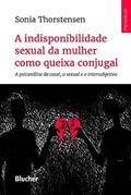 Ler A Indisponibilidade Sexual da Mulher Como Queixa Conjugal: a Psicanálise de Casal, o Sexual e o Intersubjetivo, do autor Sonia Thorstensen