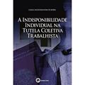 Ler A Indisponibilidade Individual na Tutela Coletiva Trabalhista, do autor Camila Sailer Rafanhim De Borba Ler A Indisponibilidade Individual na Tutela Coletiva Trabalhista, do autor Camila Sailer Rafanhim De Borba