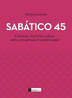 Sabático 45: Crônicas, histórias e dicas sobre um período transformador, do autor Heloisa Andrade