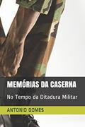 Ler Memórias Da Caserna: No Tempo da Ditadura Militar, do autor Antonio Luiz Gomes Ler Memórias Da Caserna: No Tempo da Ditadura Militar, do autor Antonio Luiz Gomes