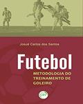 Ler Futebol: metodologia de treinamento do goleiro, do autor Josué Carlos dos Santos