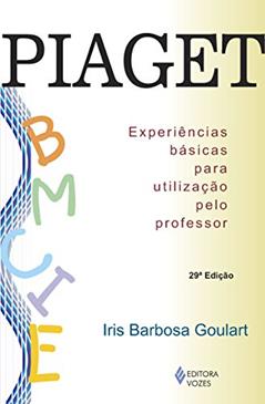 Piaget: Experiências básicas para utilização pelo professor, do autor Iris Barbosa Goulart
