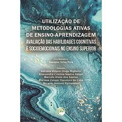 Utilização de metodologias ativas de ensinoaprendizagem: Avaliação das habilidades cognitivas e socioemocionais no ensino superior, do autor Suelene Silva Piva; Adriana Volpon; Diogo Righetto; Alessandra Cristina Santos Akkari; Marcelo Alves dos Santos; Mariana Zuliani