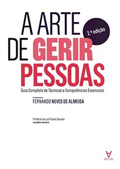 A Arte de Gerir Pessoas: Guia Completo de Técnicas e Competências Essenciais, do autor Fernando Neves De Almeida