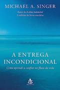 Ler A entrega incondicional: Como aprendi a confiar no fluxo da vida, do autor Michael A. Singer Ler A entrega incondicional: Como aprendi a confiar no fluxo da vida, do autor Michael A. Singer