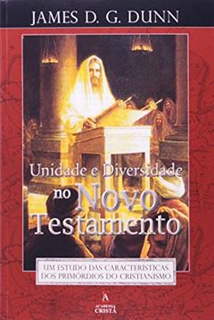 Unidade E Diversidade No Novo Testamento, do autor James D.g. Dunn