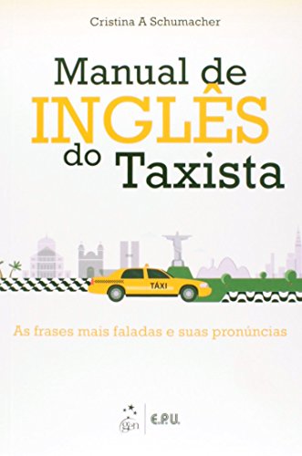 Ler Manual de Inglês do Taxista: As Frases Mais Faladas e Suas Pronúncias, do autor Cristina A. Schumacher
