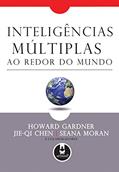 Ler Inteligências Múltiplas ao Redor do Mundo, do autor Howard Gardner; Jie-Qi Chen; Seana Moran