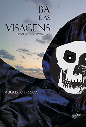 Ler Bá e as Visagens. Histórias de Assombração, do autor Augusto Pessôa