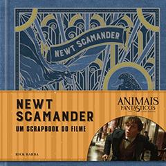 Animais Fantásticos e onde habitam: Newt Scamander - O Scrapbook do Filme: Newt Scamander - O Scrapbook do Filme, do autor Rick Barba