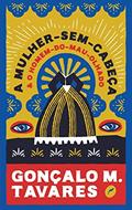 Ler A Mulher-Sem-Cabeça e o Homem-do-Mau-Olhado: 1, do autor Gonçalo M. Tavares Ler A Mulher-Sem-Cabeça e o Homem-do-Mau-Olhado: 1, do autor Gonçalo M. Tavares