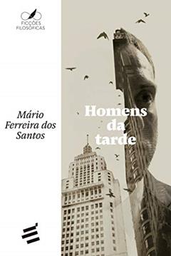 Homens da Tarde, do autor Mário Ferreira dos Santos