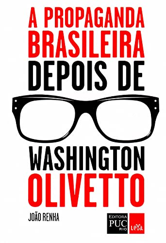 Ler A propaganda brasileira depois de Washington Olivetto, do autor João Renha