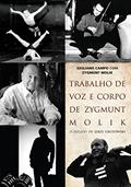 Ler Trabalho de Voz e Corpo de Zygmunt Molik. Biblioteca Grotowski, do autor Giuliano Campo; Zygmunt Molik