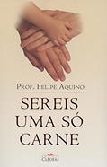 Ler Sereis Uma So Carne, do autor Felipe Aquino Ler Sereis Uma So Carne, do autor Felipe Aquino