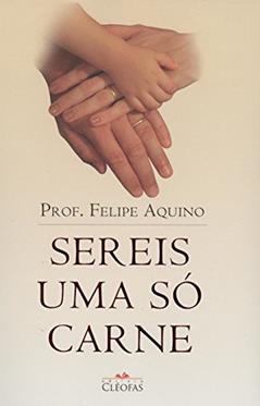 Sereis Uma So Carne, do autor Felipe Aquino