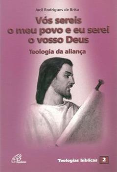 Vós sereis o meu povo e eu serei o vosso Deus: Teologia da aliança - Teologias bíblicas 2, do autor Jacil Rodrigues de Brito