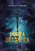 Ler A PORTA SECRETA, do autor LEYSYELLY CARNEIRO