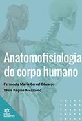 Ler Anatomofisiologia do Corpo Humano, do autor Fernanda Maria Cercal Eduardo; Thais Regina Mezzomo