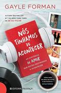 Ler Nós Tínhamos de Acontecer, do autor Gayle Forman Ler Nós Tínhamos de Acontecer, do autor Gayle Forman