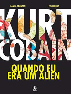 Kurt Cobain: Quando eu era um Alien, do autor Toni Bruno; Danilo Deninotti