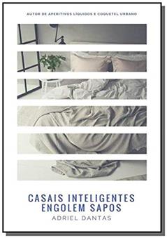 Casais Inteligentes Engolem Sapos, do autor Adriel Dantas