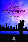 Ler Anos devolvidos, do autor Osvaldo Segundo Ler Anos devolvidos, do autor Osvaldo Segundo