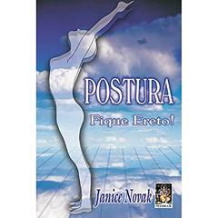 Postura Fique Ereto!, do autor Janice Novak