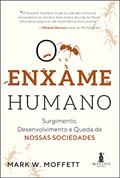 Ler O Enxame Humano: Surgimento, Desenvolvimento e Queda de Nossas Sociedades, do autor Mark W. Moffett Ler O Enxame Humano: Surgimento, Desenvolvimento e Queda de Nossas Sociedades, do autor Mark W. Moffett