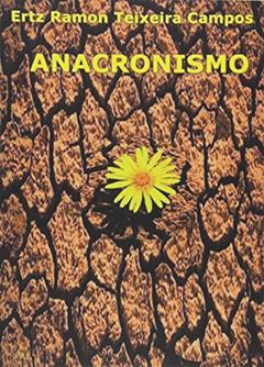 Anacronismo, do autor Ertz Ramon Teixeira Campos
